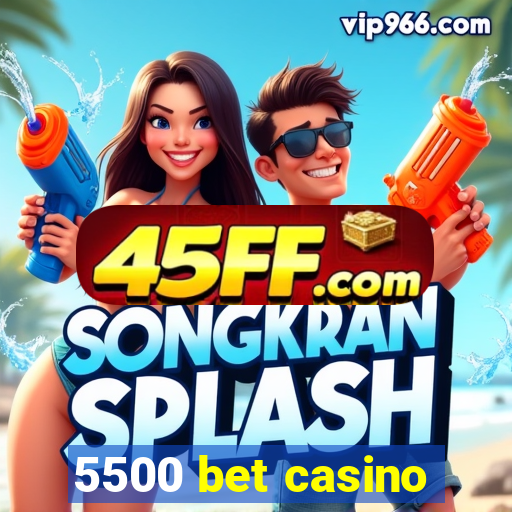 5500 bet casino